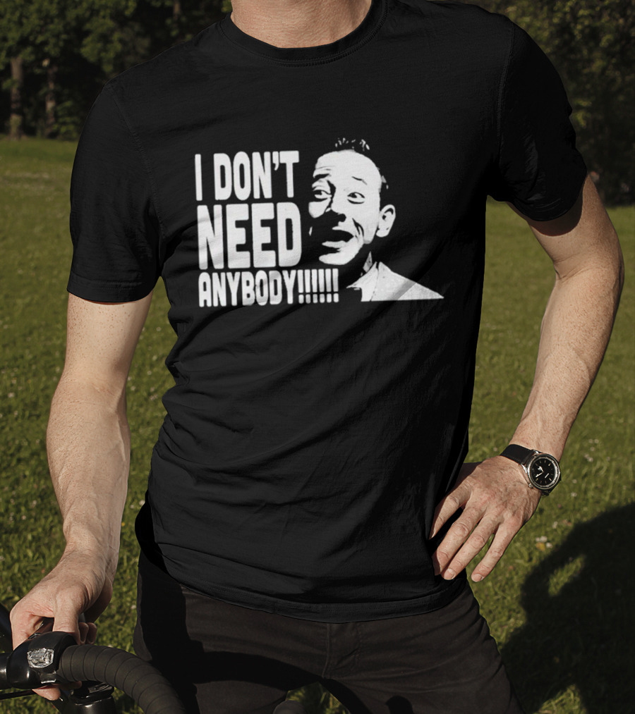 I Don’t Need Anybody Peewee Herman Classic T-Shirt