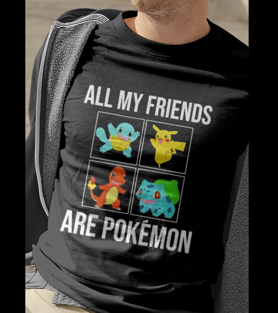 All My Friends Are Pokémon Squirtle Pikachu Charmander Bulbasaur T-Shirt
