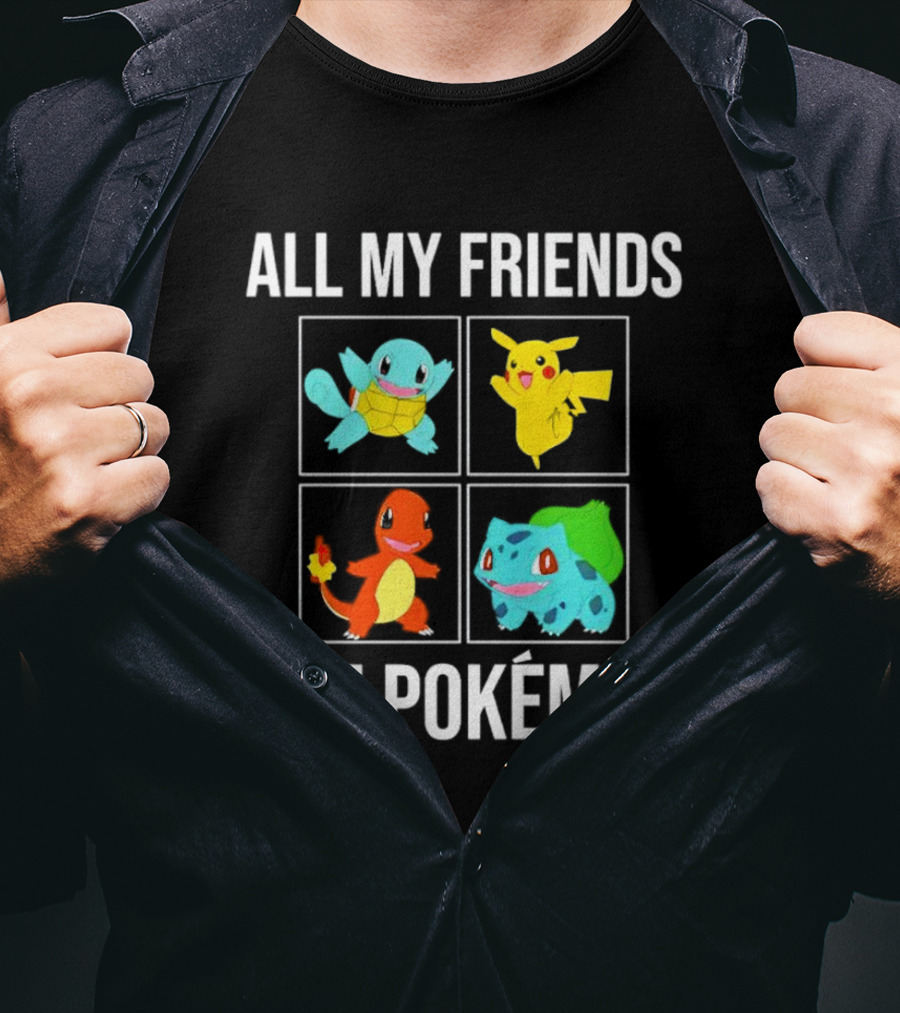 All My Friends Are Pokémon Squirtle Pikachu Charmander Bulbasaur T-Shirt