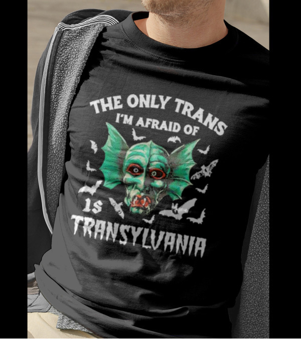 The Only Trans I'm Afraid Of Is Transylvania Green Monster Bats T-Shirt