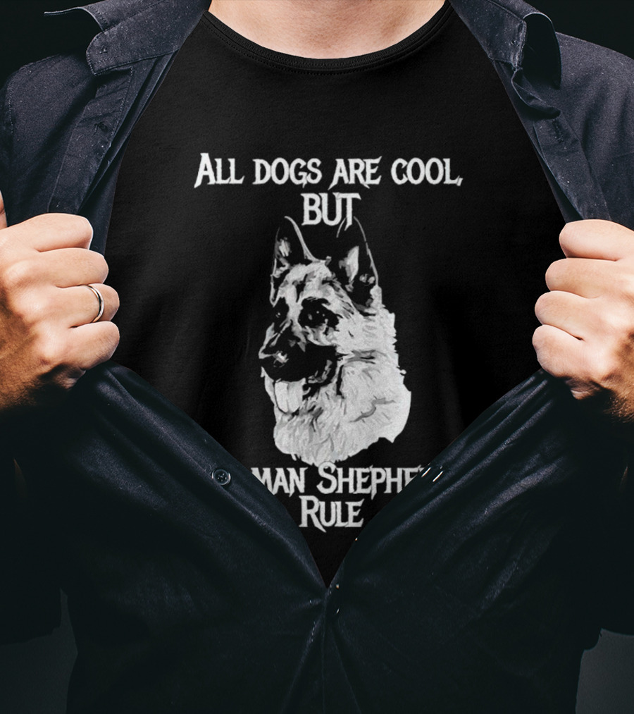 All Dogs Are Cool But German Shepherds Rule T-Shirt