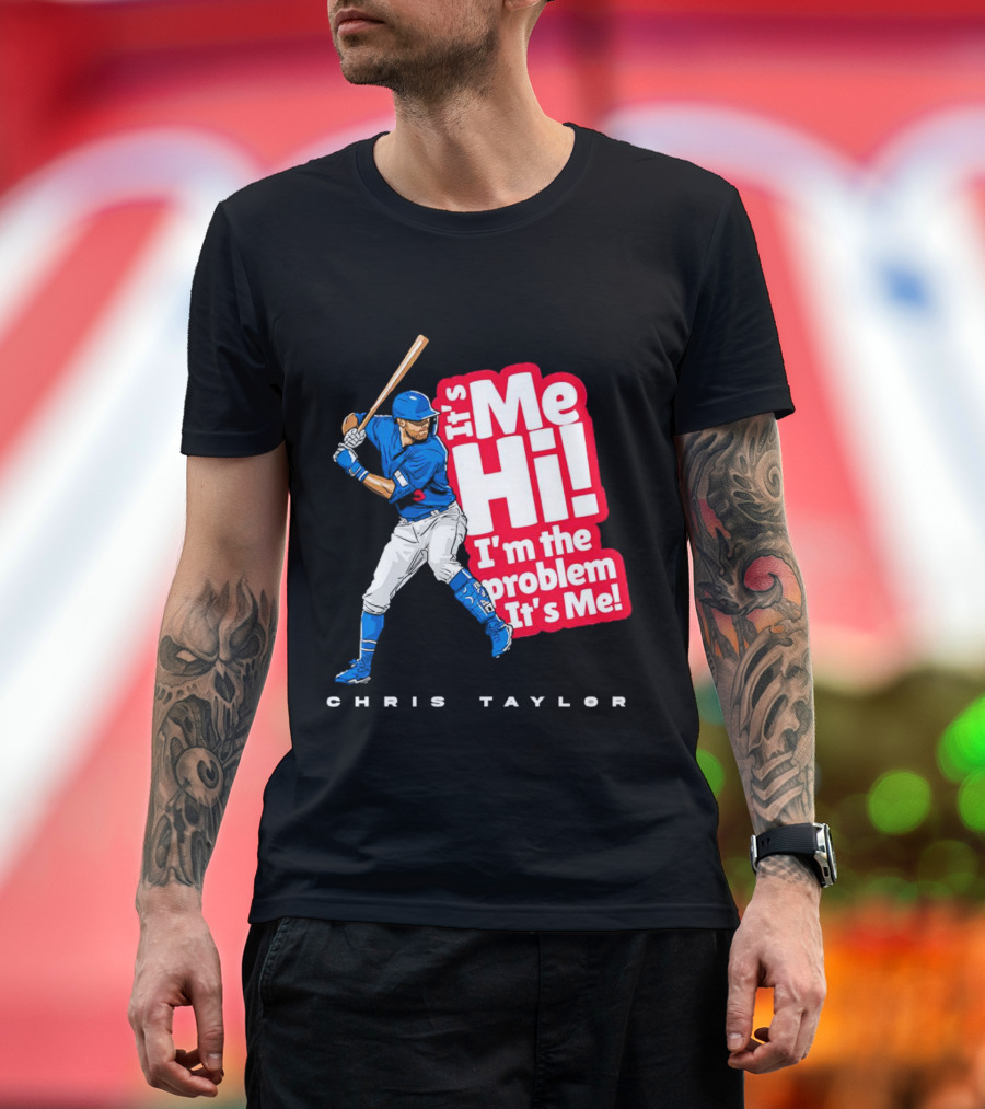 Chris Taylor Baseball It's Me Hi I'm The Problem It's Me T-Shirt