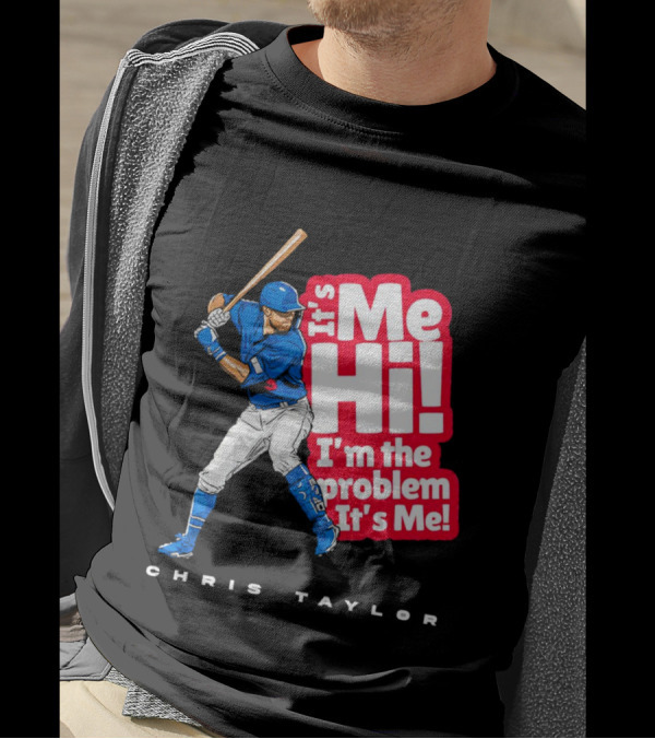 Chris Taylor Baseball It's Me Hi I'm The Problem It's Me T-Shirt