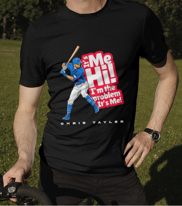 Chris Taylor Baseball It's Me Hi I'm The Problem It's Me T-Shirt