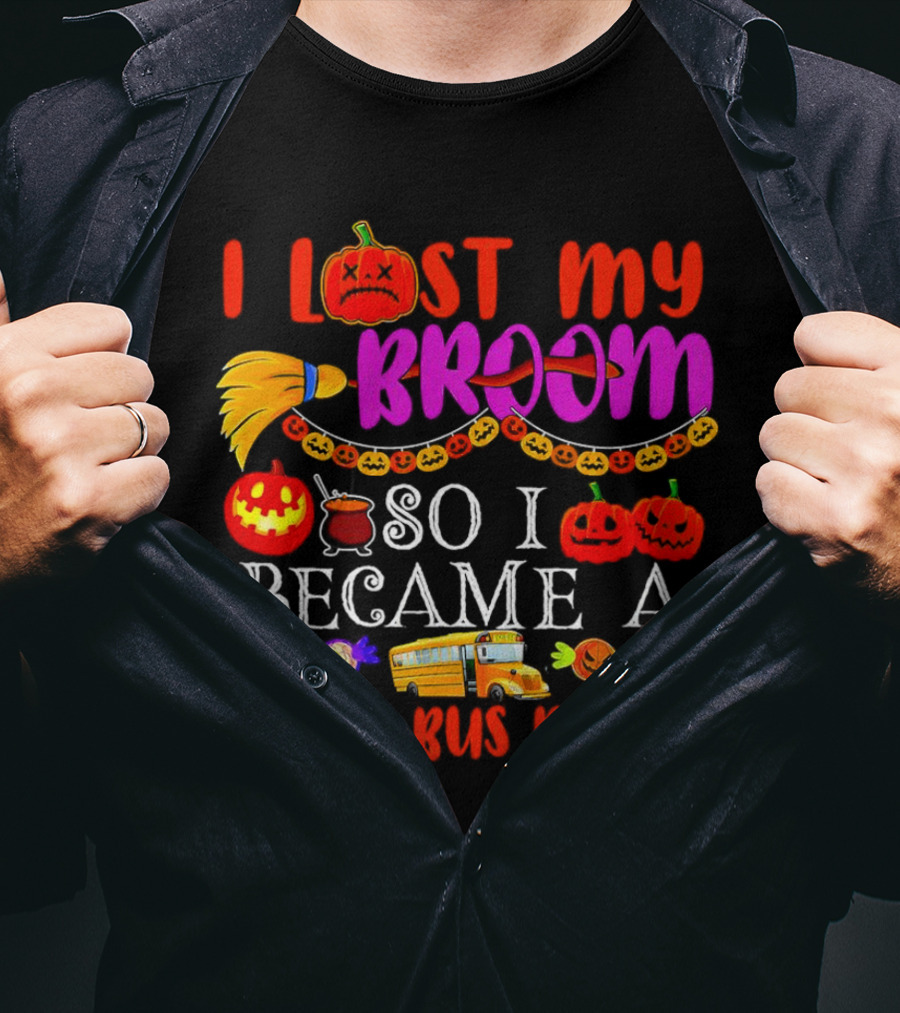 I Lost My Broom So I Became A School Bus Driver Halloween Pumpkins And School Bus T-Shirt