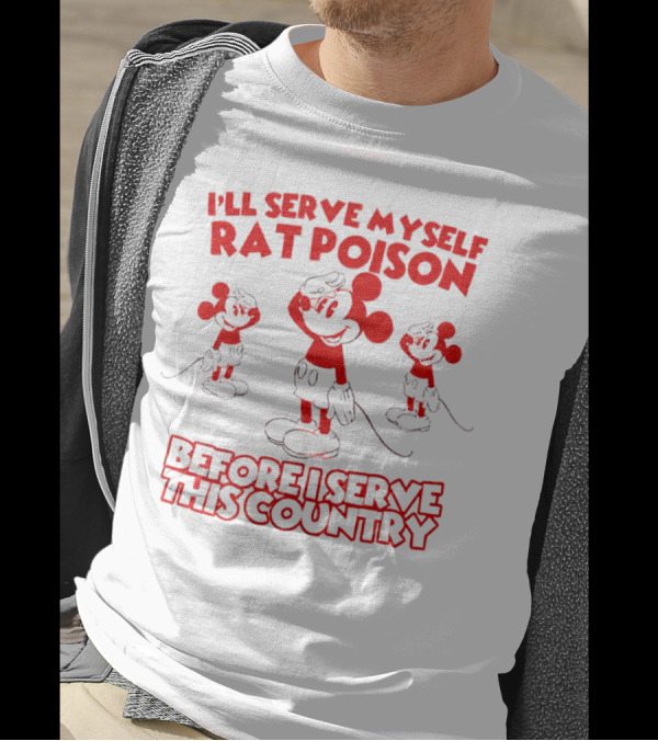 I'll Serve Myself Rat Poison Before I Serve This Country Mickey Mouse Salute T-Shirt