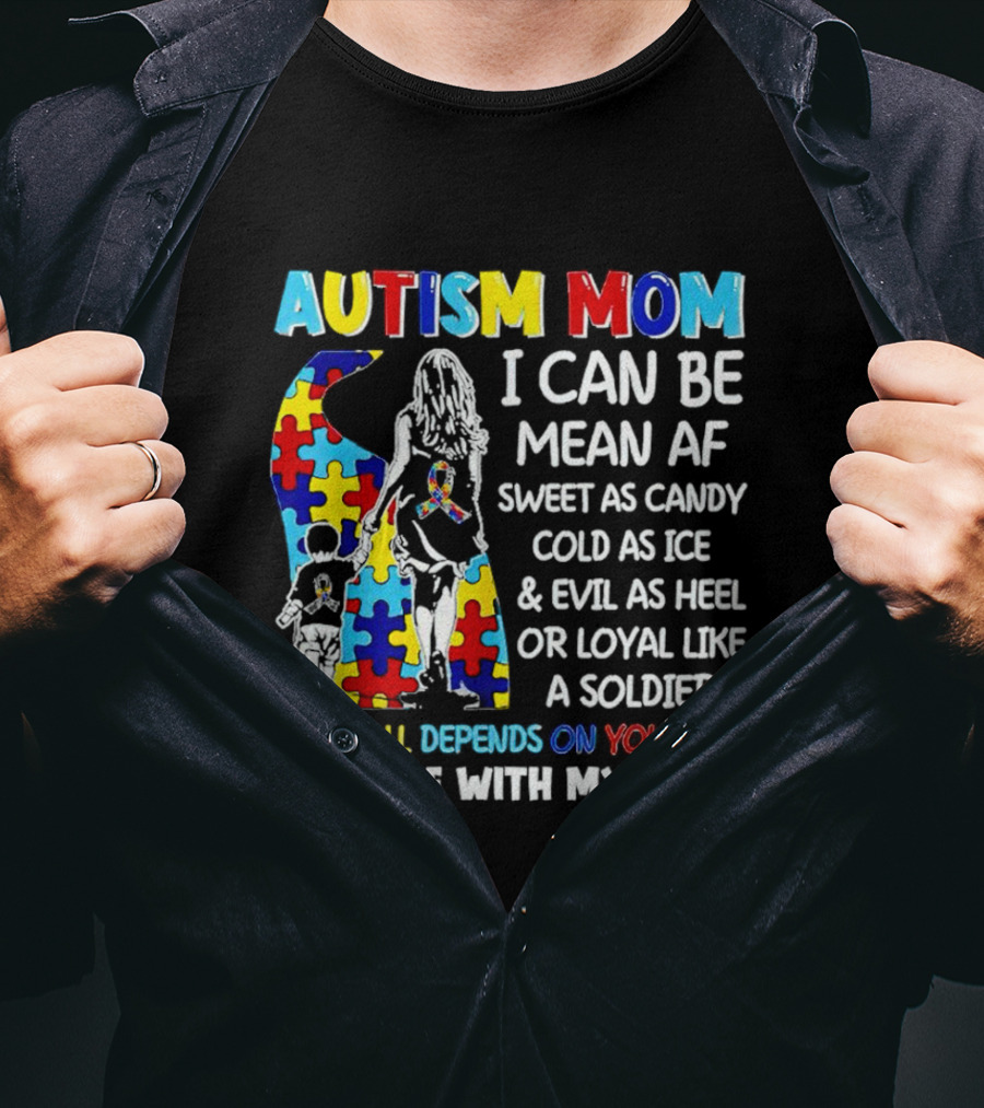 Autism Mom I Can Be Mean AF Sweet As Candy Cold As Ice Loyal Like A Soldier Attitude With My Child T-Shirt