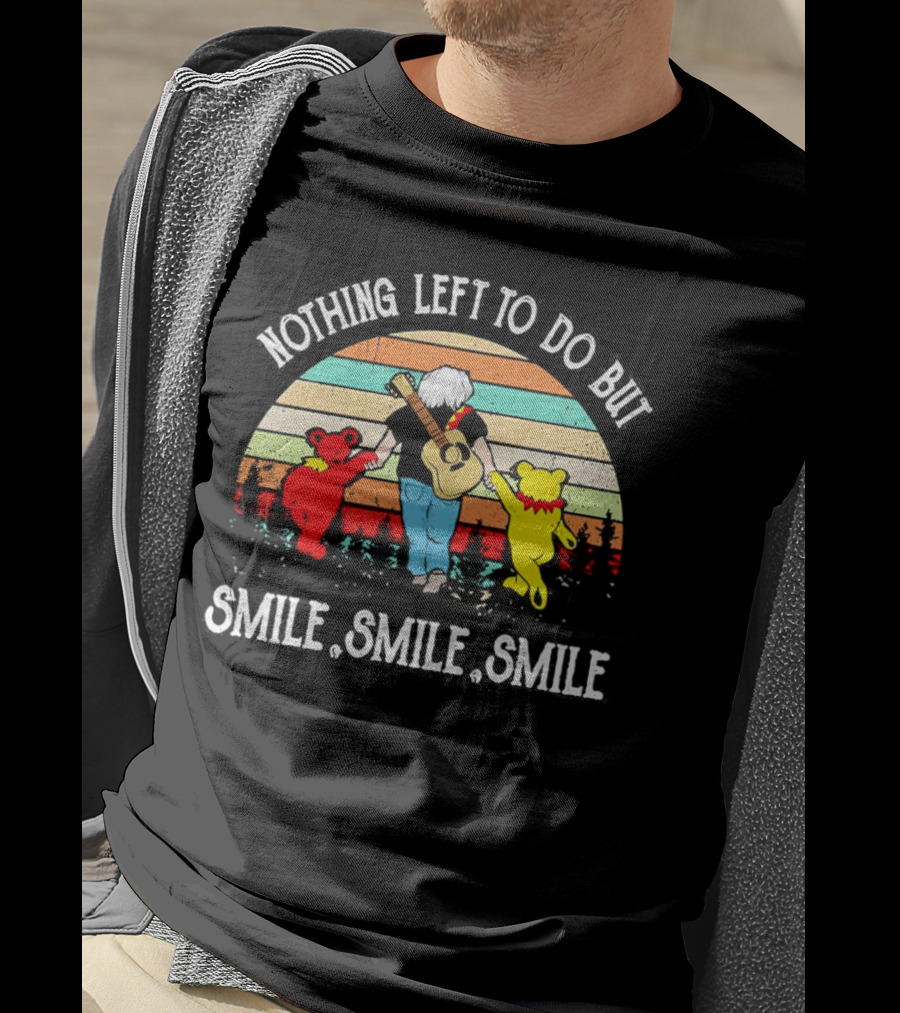 Nothing Left To Do But Smile Smile Smile Vintage Grateful Dead Bears Retro T-Shirt
