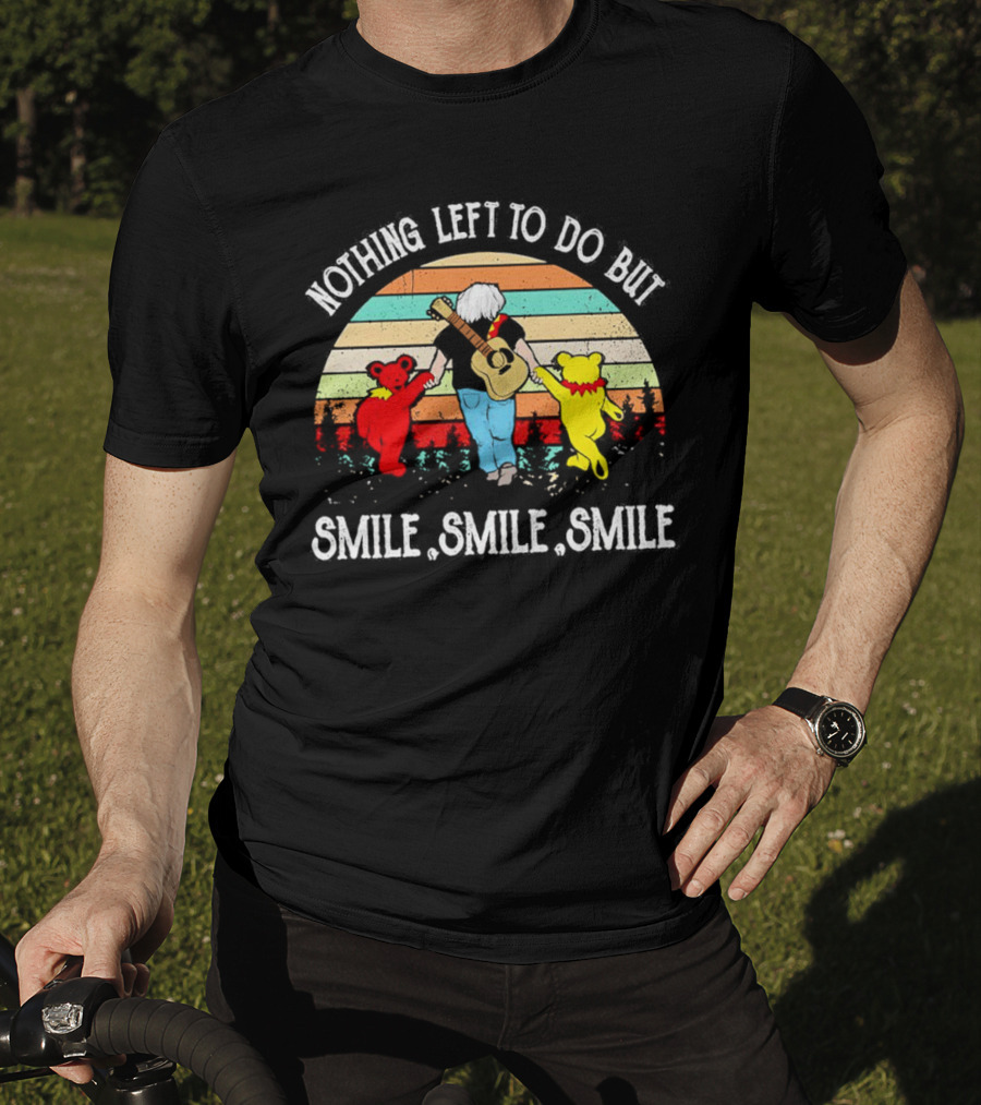 Nothing Left To Do But Smile Smile Smile Vintage Grateful Dead Bears Retro T-Shirt