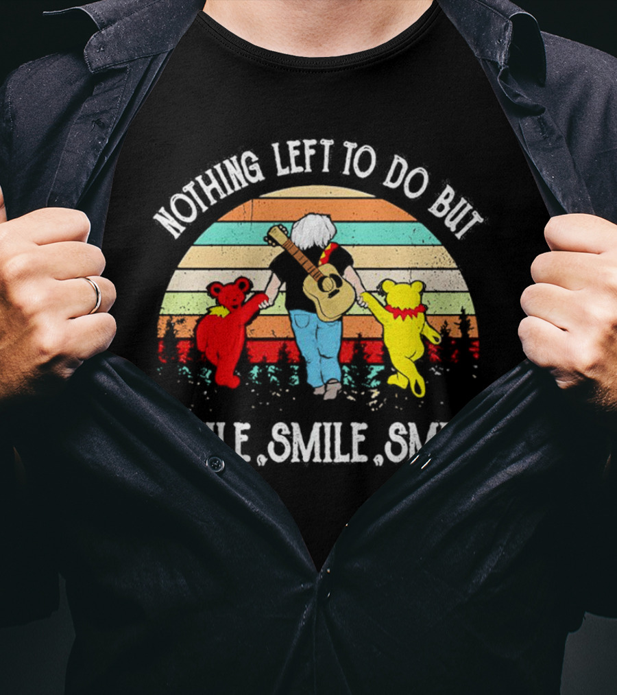 Nothing Left To Do But Smile Smile Smile Vintage Grateful Dead Bears Retro T-Shirt