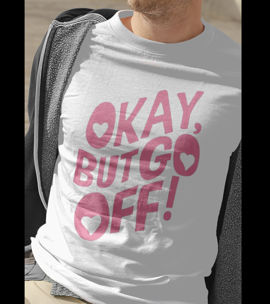 Okay But Go Off Bold Pink Heart Accents T-Shirt