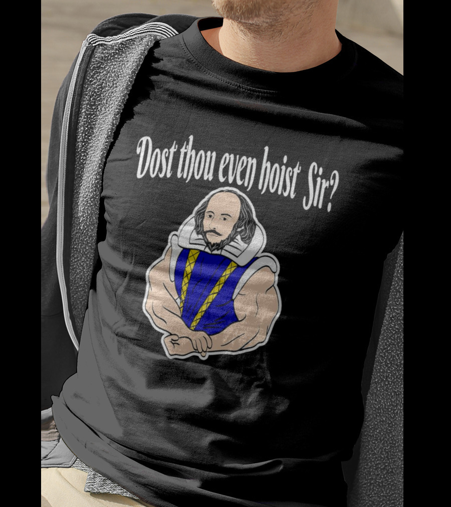 Dost Thou Even Hoist Sir William Shakespeare Muscular Humor T-Shirt