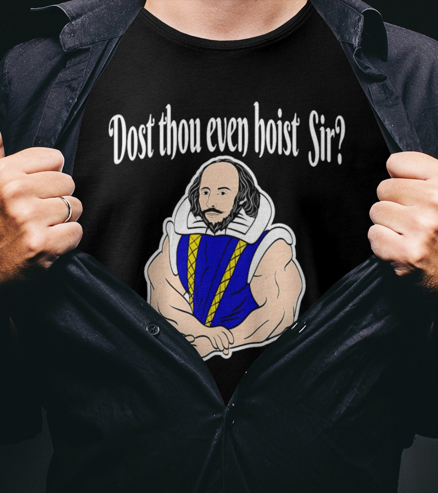Dost Thou Even Hoist Sir William Shakespeare Muscular Humor T-Shirt