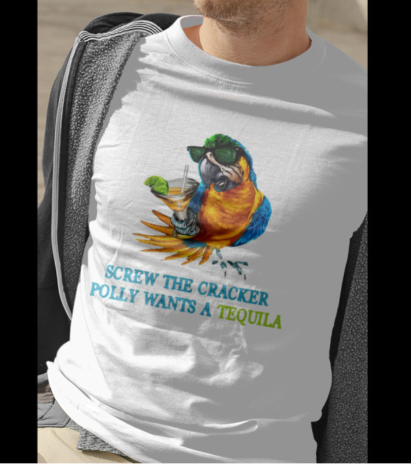 Screw The Cracker Polly Wants A Tequila Cockatoo With Cocktail And Sunglasses T-Shirt