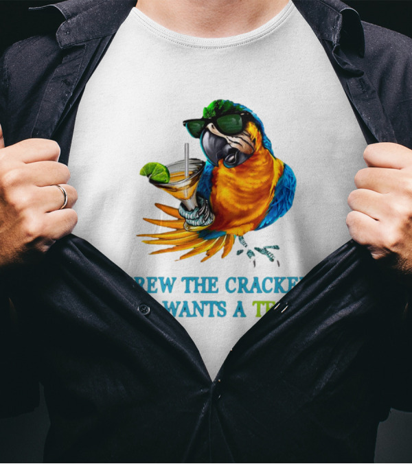 Screw The Cracker Polly Wants A Tequila Cockatoo With Cocktail And Sunglasses T-Shirt