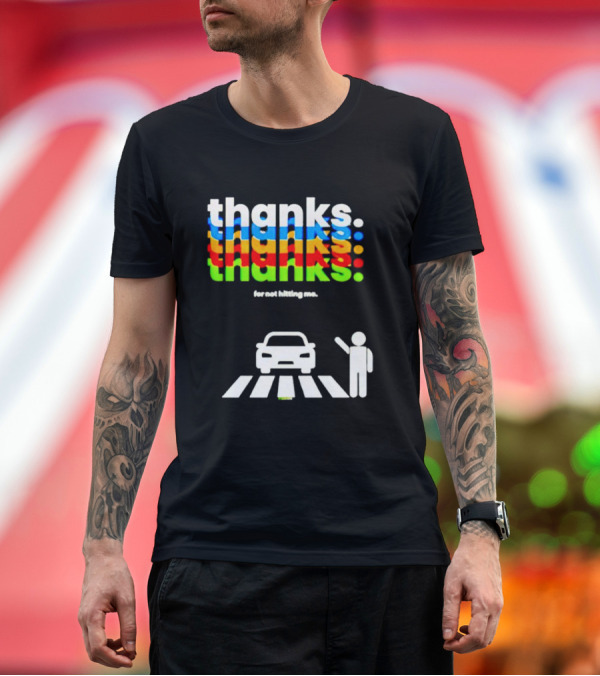 Premium T-Shirt: Thanks for Not Hitting Me Pedestrian Crossing T-Shirt Thanks for Not Hitting Me Pedestrian Crossing T-Shirt