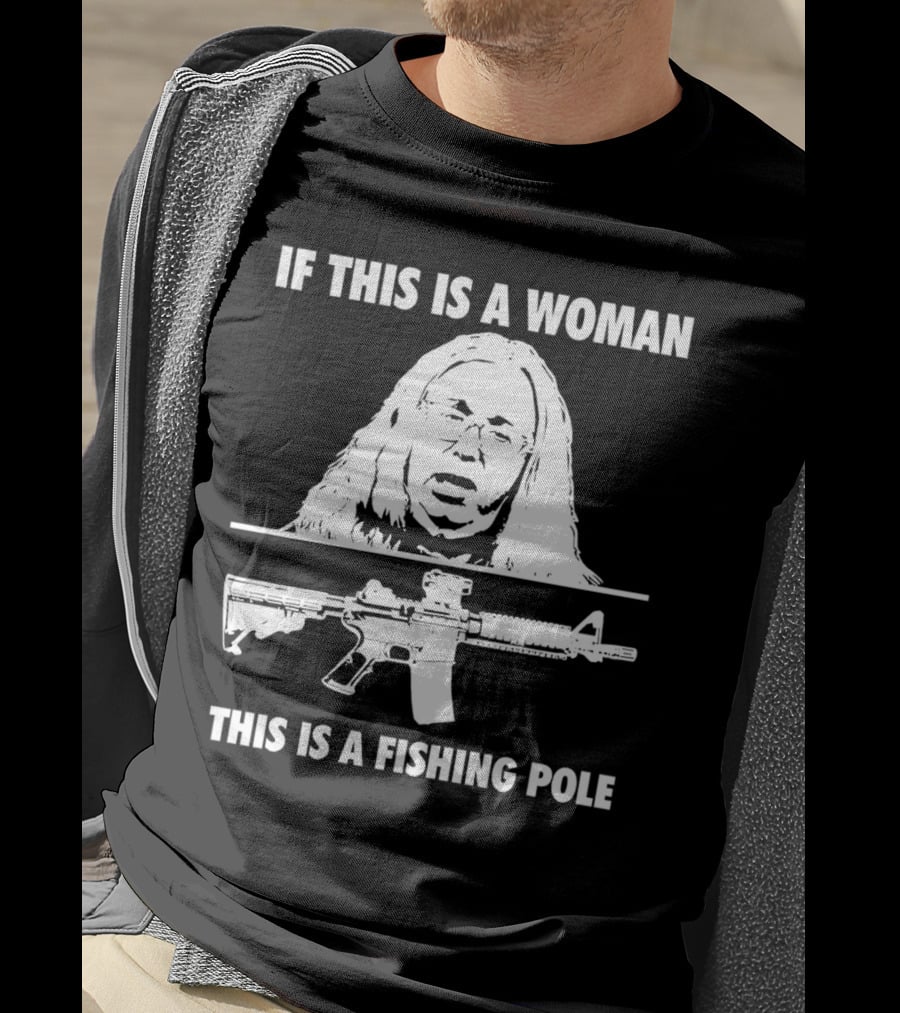 If This Is A Woman This Is A Fishing Pole Gun T-Shirt