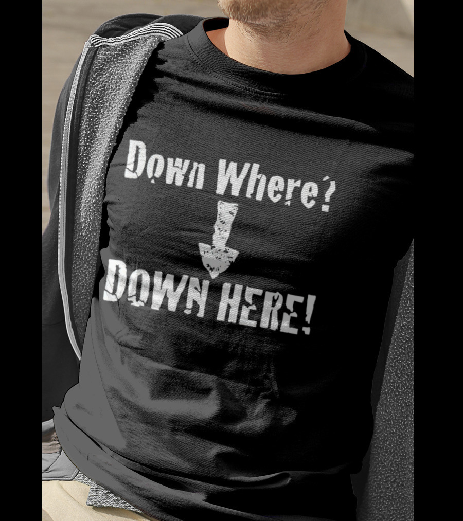 Down Where Down Here Arrow Text T-Shirt