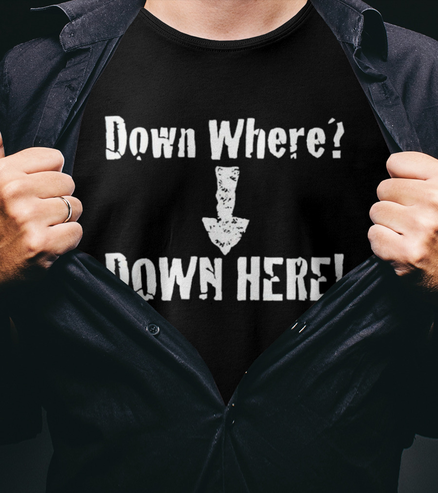 Down Where Down Here Arrow Text T-Shirt