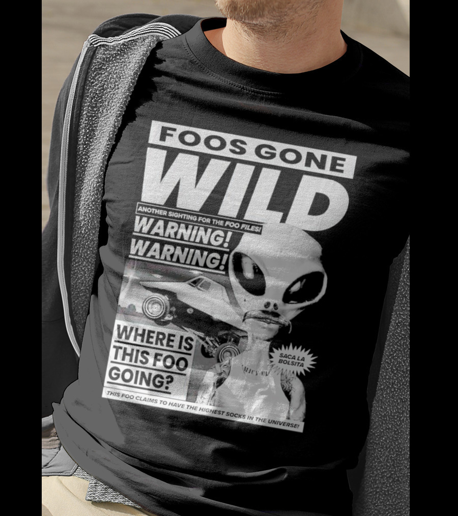 Foos Gone Wild Another Sighting For The Foo Files Warning Where Is This Foo Going Saca La Bolsita Highest Socks In The Universe T-Shirt
