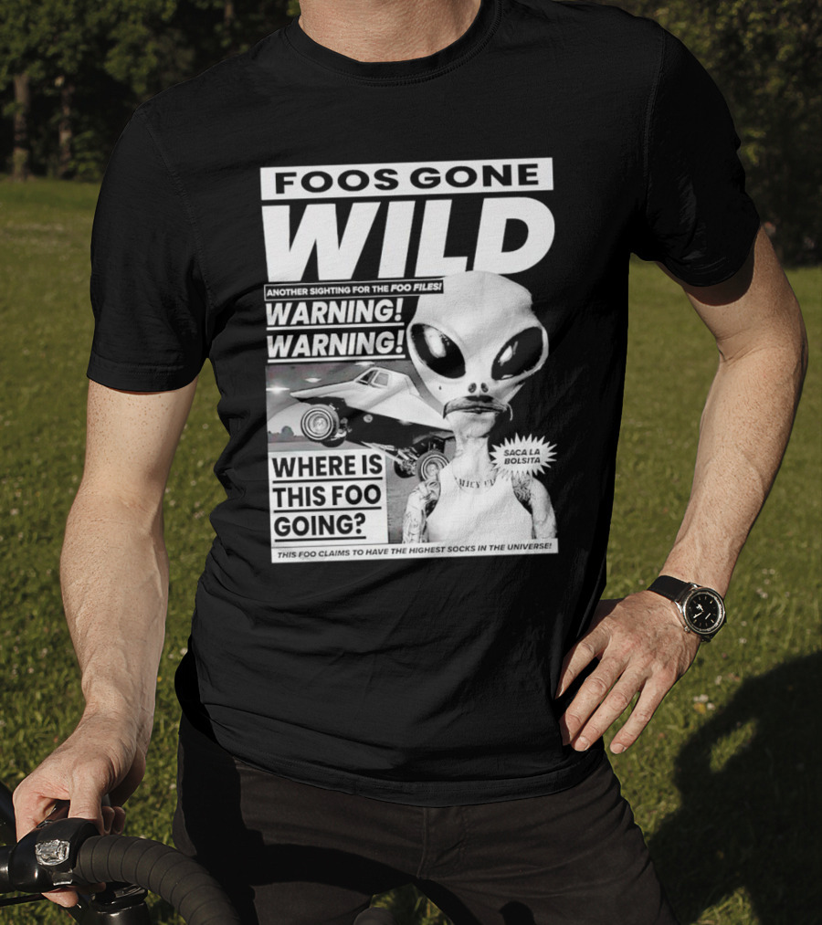 Foos Gone Wild Another Sighting For The Foo Files Warning Where Is This Foo Going Saca La Bolsita Highest Socks In The Universe T-Shirt