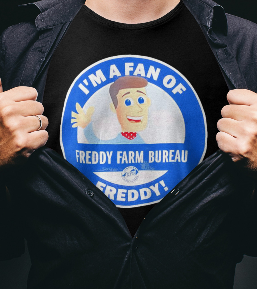 I'm A Fan Of Freddy Farm Bureau Freddy T-Shirt