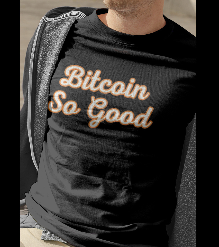 Bitcoin So Good T-Shirt