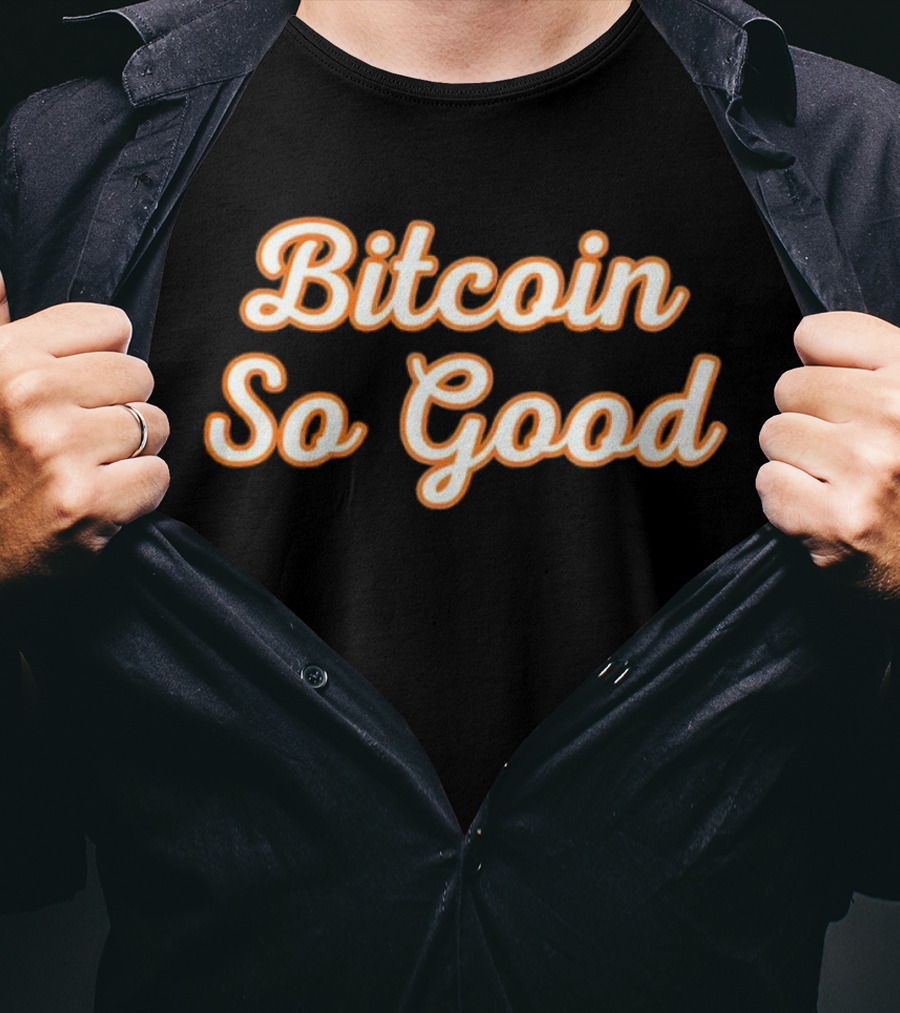 Bitcoin So Good T-Shirt