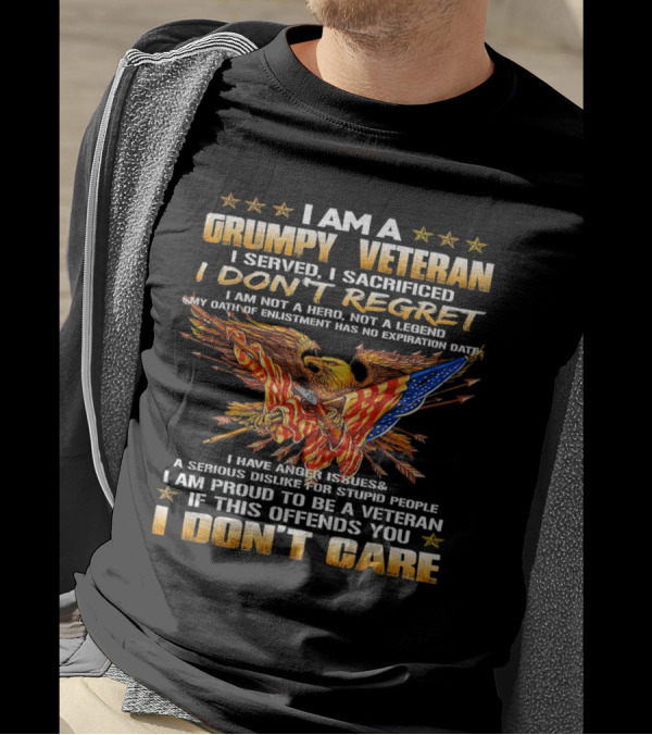 I Am A Grumpy Veteran I Served I Sacrificed I Don't Regret I Don't Care T-Shirt