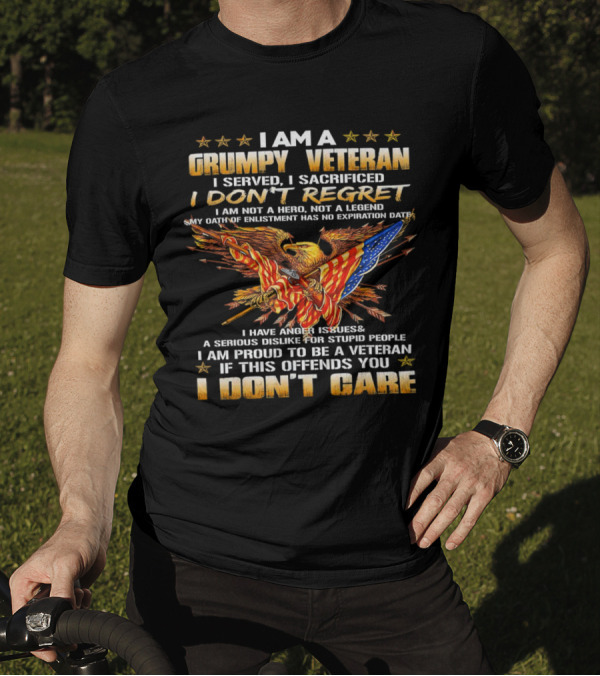 I Am A Grumpy Veteran I Served I Sacrificed I Don't Regret I Don't Care T-Shirt