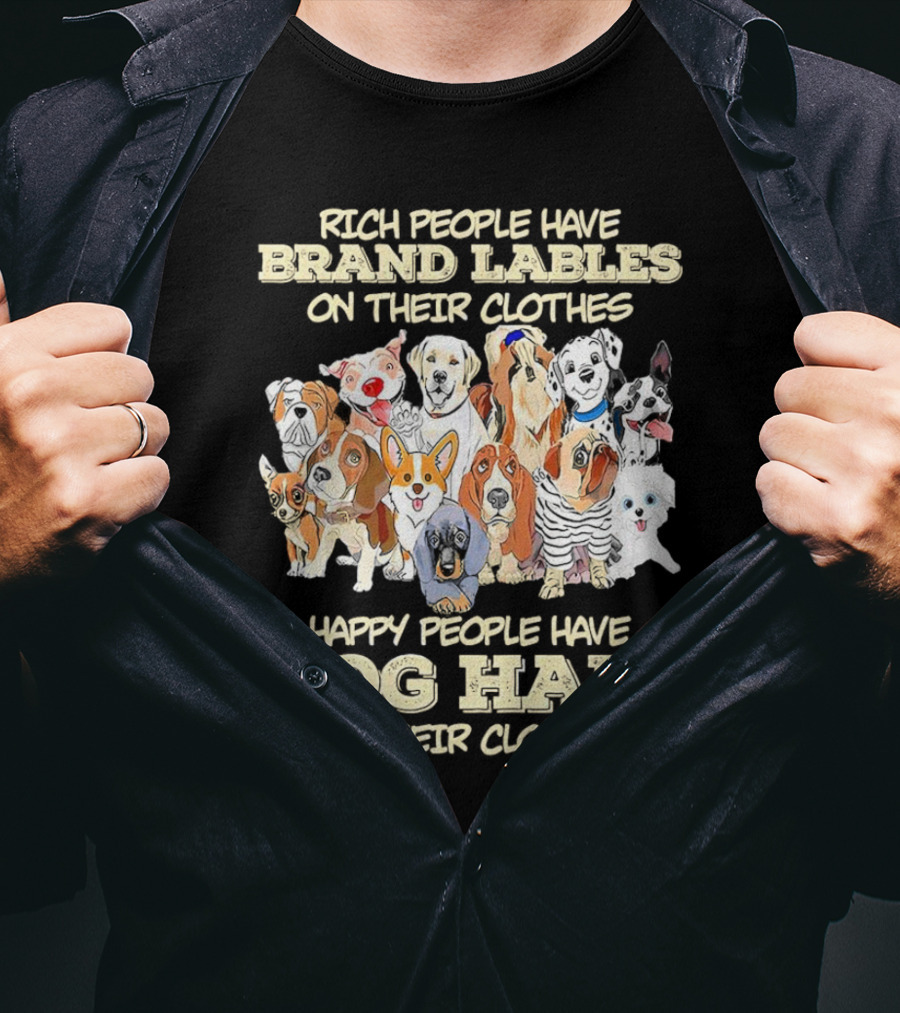 Rich People Brand Labels Clothes Happy People Dog Hair Clothes T-Shirt