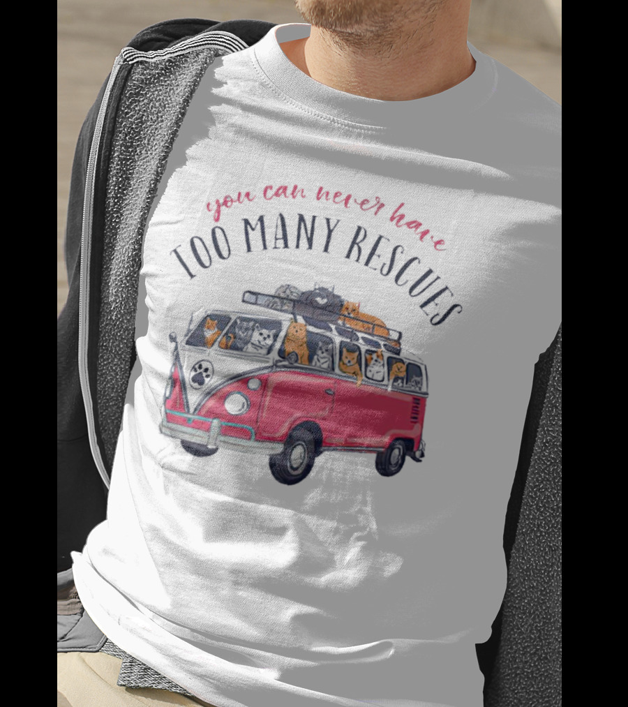 You Can Never Have Too Many Rescues Cats In A Van T-Shirt