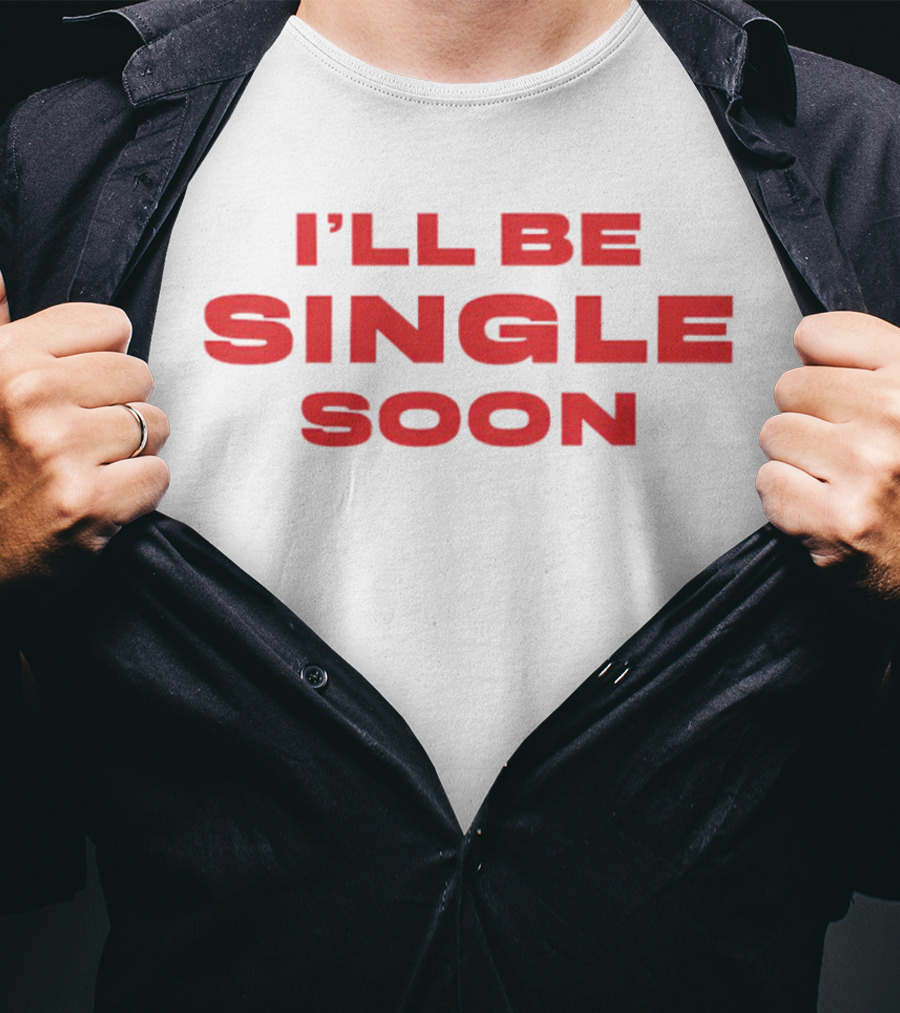 I'll Be Single Soon Charm La’donna T-Shirt