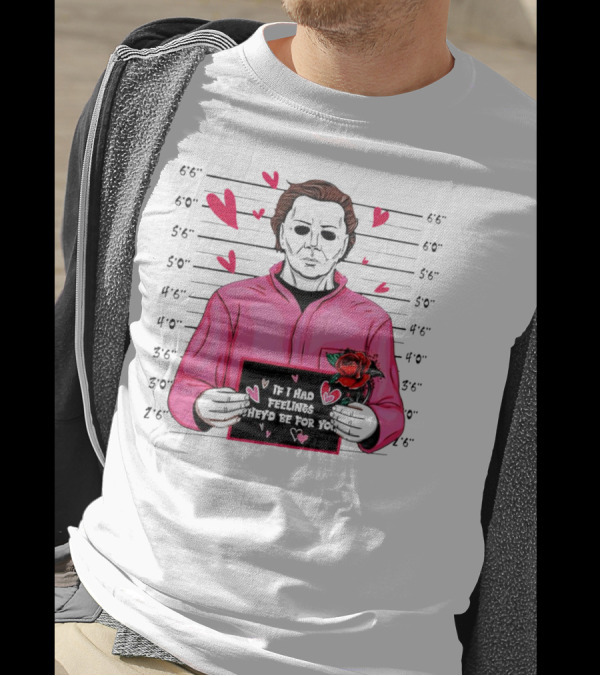 If I Had Feelings They’d Be For You Michael Myers Mugshot Pink Hearts And Roses T-Shirt