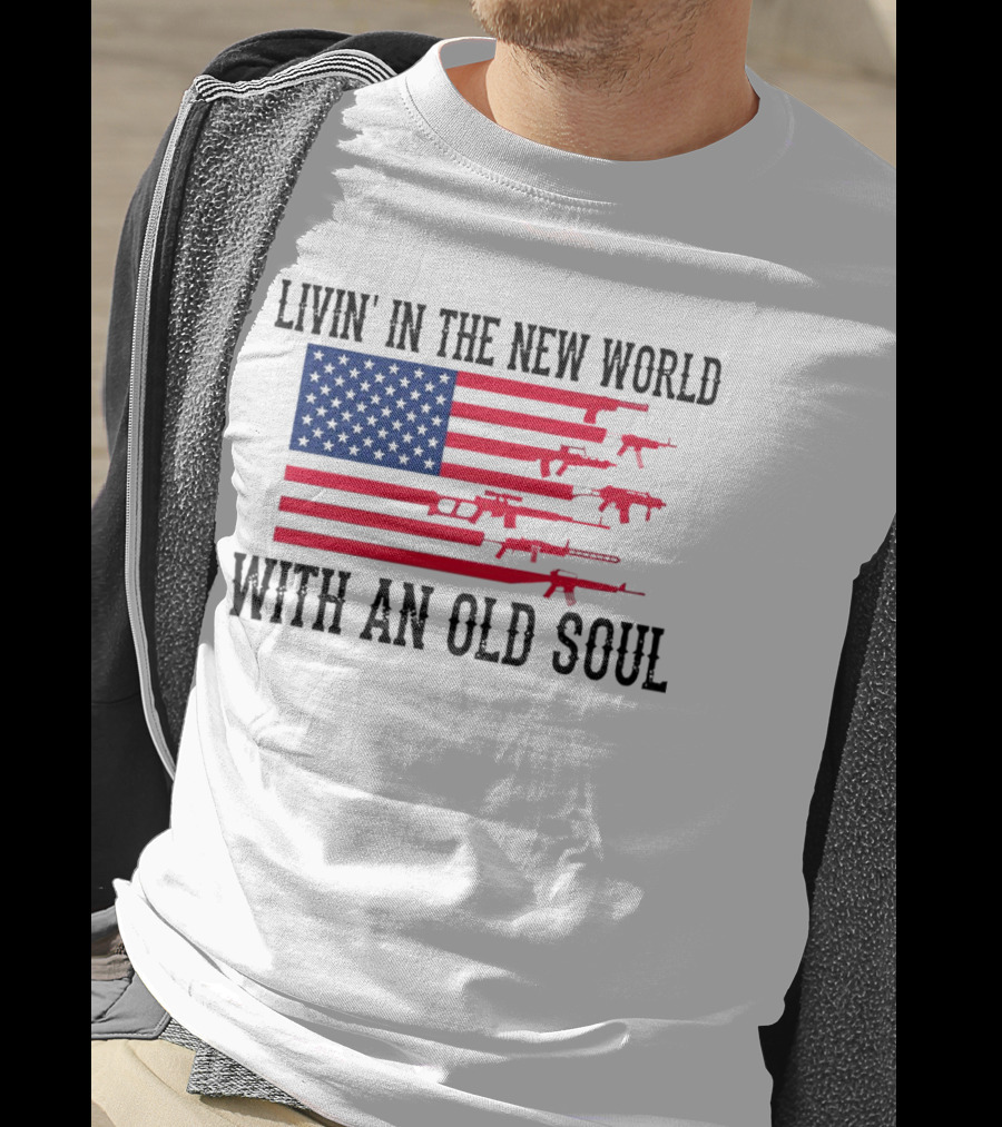 Livin' In The New World With An Old Soul America Flag With Guns T-Shirt