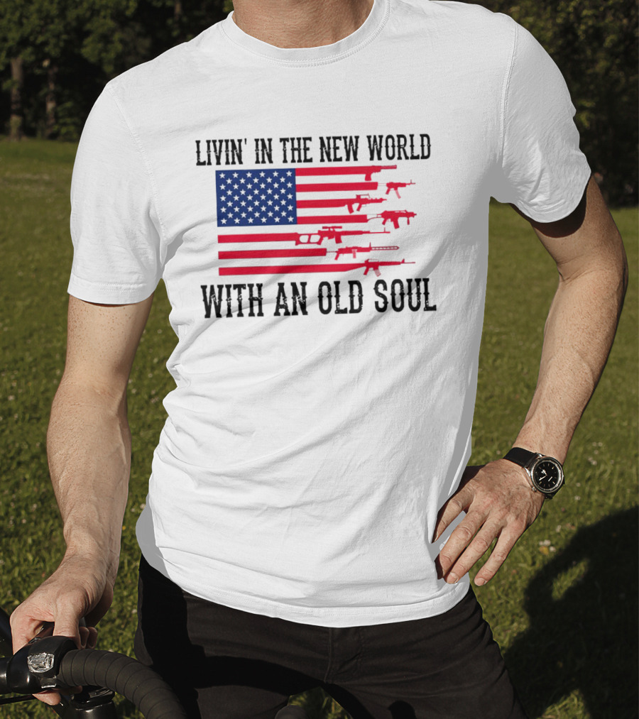 Livin' In The New World With An Old Soul America Flag With Guns T-Shirt