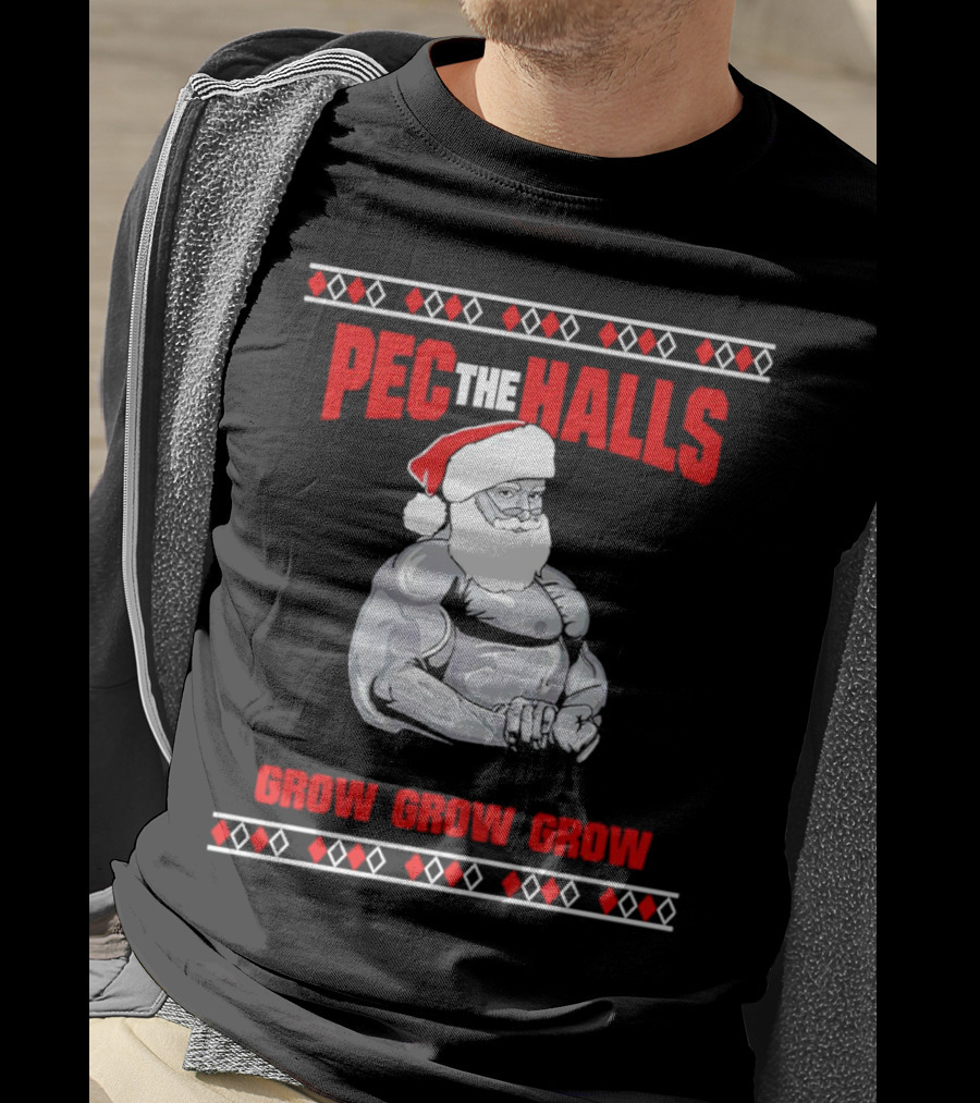 Pec The Halls Santa Grow Grow Grow Christmas T-Shirt