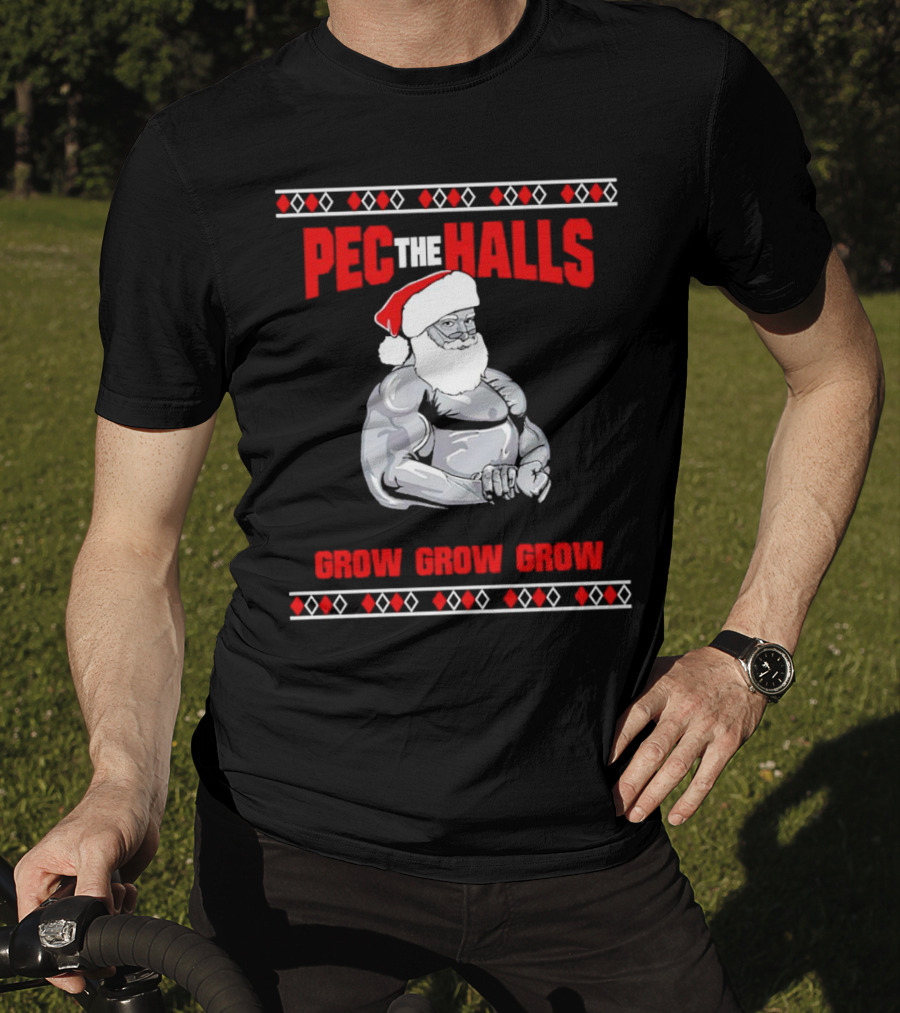 Pec The Halls Santa Grow Grow Grow Christmas T-Shirt