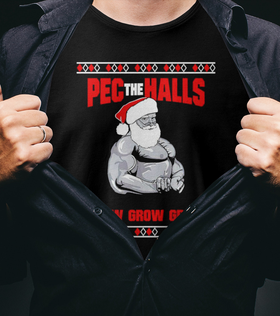 Pec The Halls Santa Grow Grow Grow Christmas T-Shirt