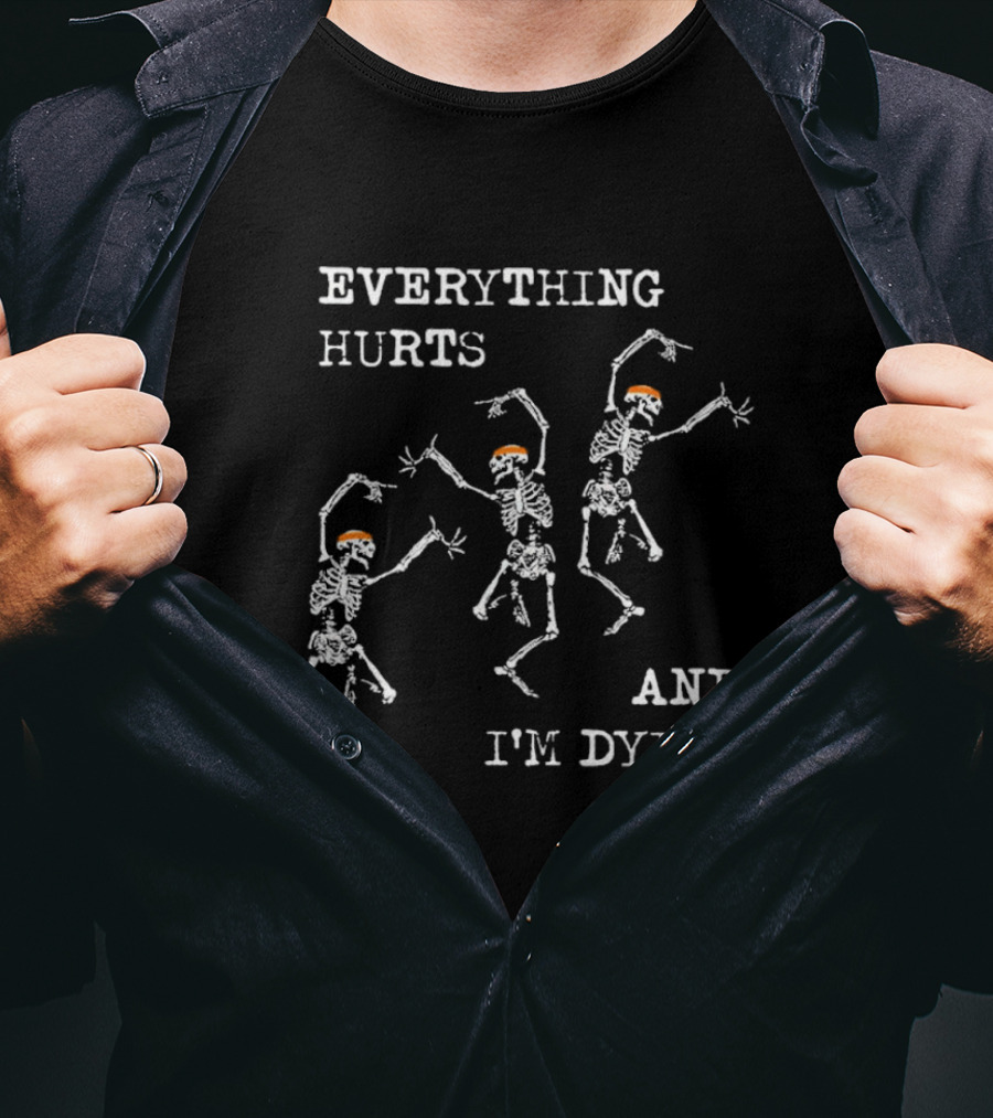 Everything Hurts And I'm Dying 5K 10K Skeleton Running T-Shirt