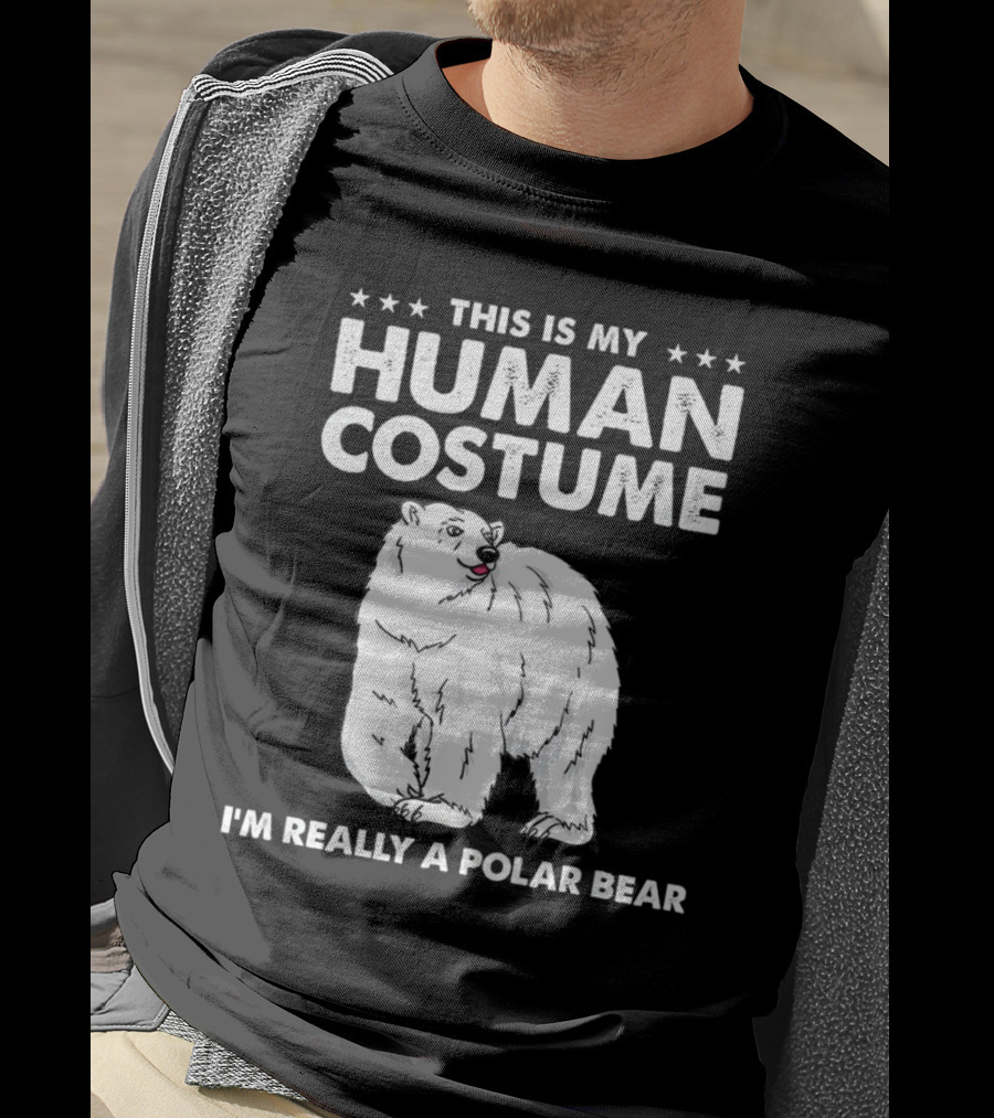 This Is My Human Costume I'm Really A Polar Bear With Bold Text And Polar Bear T-Shirt