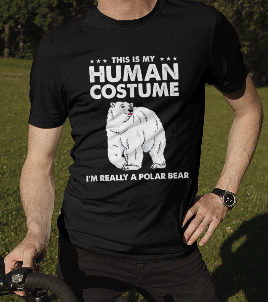 This Is My Human Costume I'm Really A Polar Bear With Bold Text And Polar Bear T-Shirt
