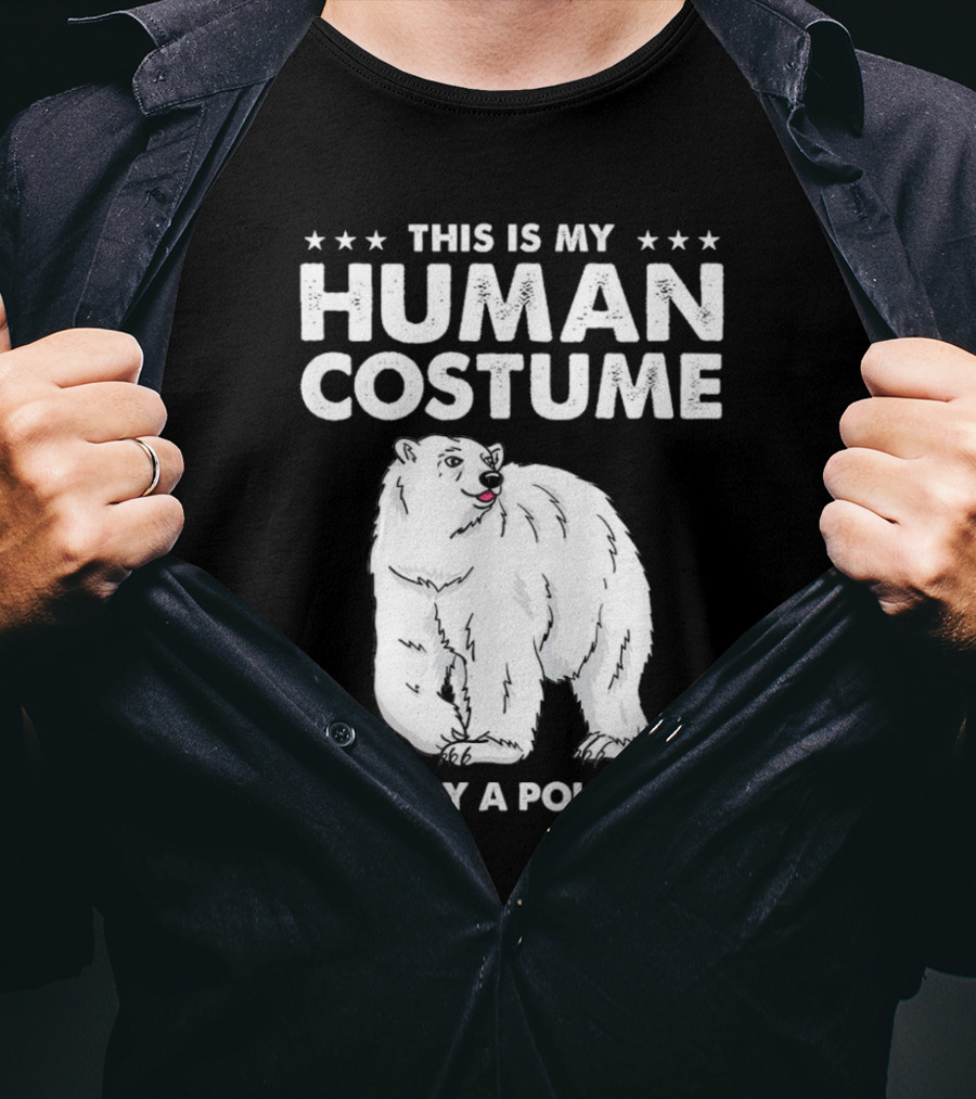 This Is My Human Costume I'm Really A Polar Bear With Bold Text And Polar Bear T-Shirt