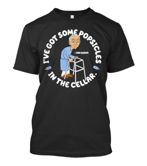 Joe Biden I've Got Some Popsicles In The Cellar With Walker And Popsicles Image T-Shirt
