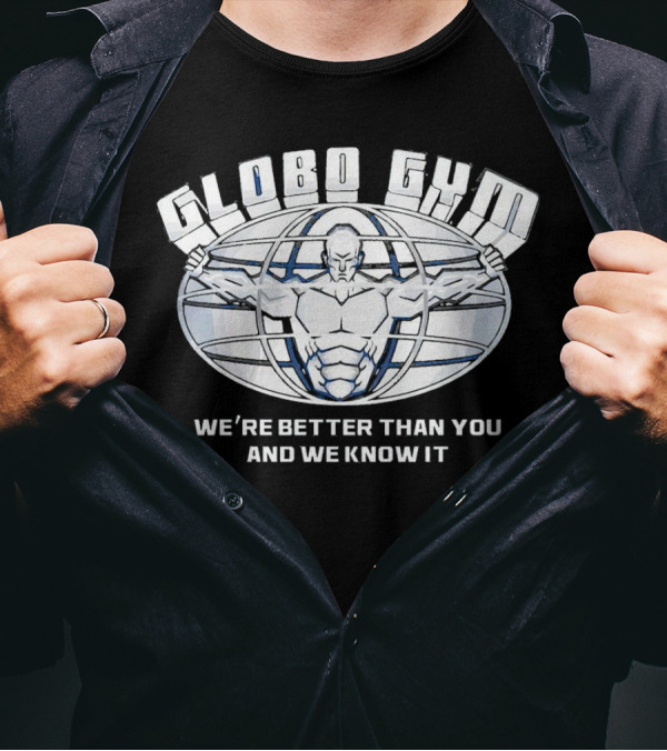 Globo Gym We're Better Than You And We Know It Dodgeball Movie Inspiration T-Shirt
