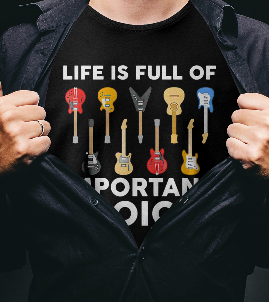 Life Is Full Of Important Choices Guitar Types T-Shirt