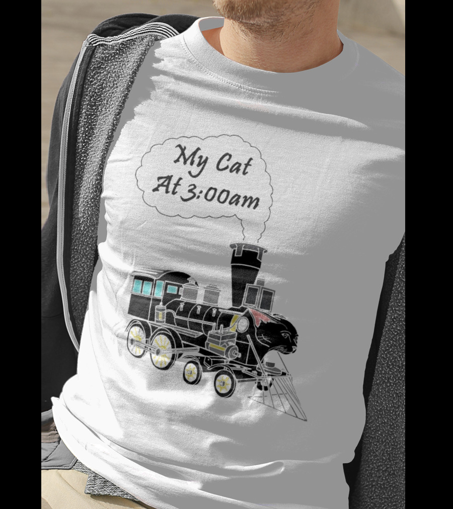 My Cat At 3:00am Train Locomotive T-Shirt