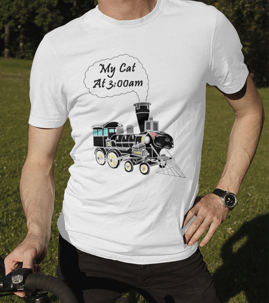 My Cat At 3:00am Train Locomotive T-Shirt