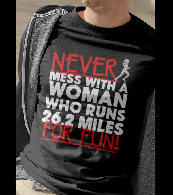 Never Mess With A Woman Who Runs 26.2 Miles For Fun T-Shirt