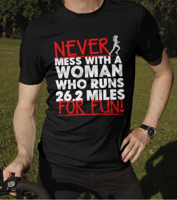 Never Mess With A Woman Who Runs 26.2 Miles For Fun T-Shirt
